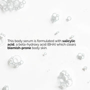 Salicylic Acid 0.5% Body Serum (240ml) Exfoliating Treatment for Softening Rough, Bumpy Skin and Refining Texture from Neck to Toe